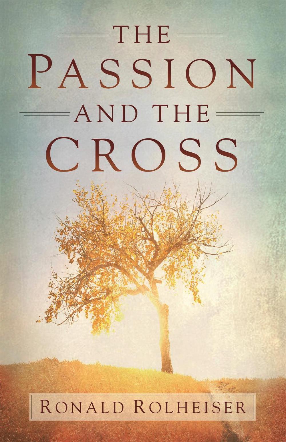 The Passion and the Cross by Ronald Rolheiser - ISBN: 9781473626706