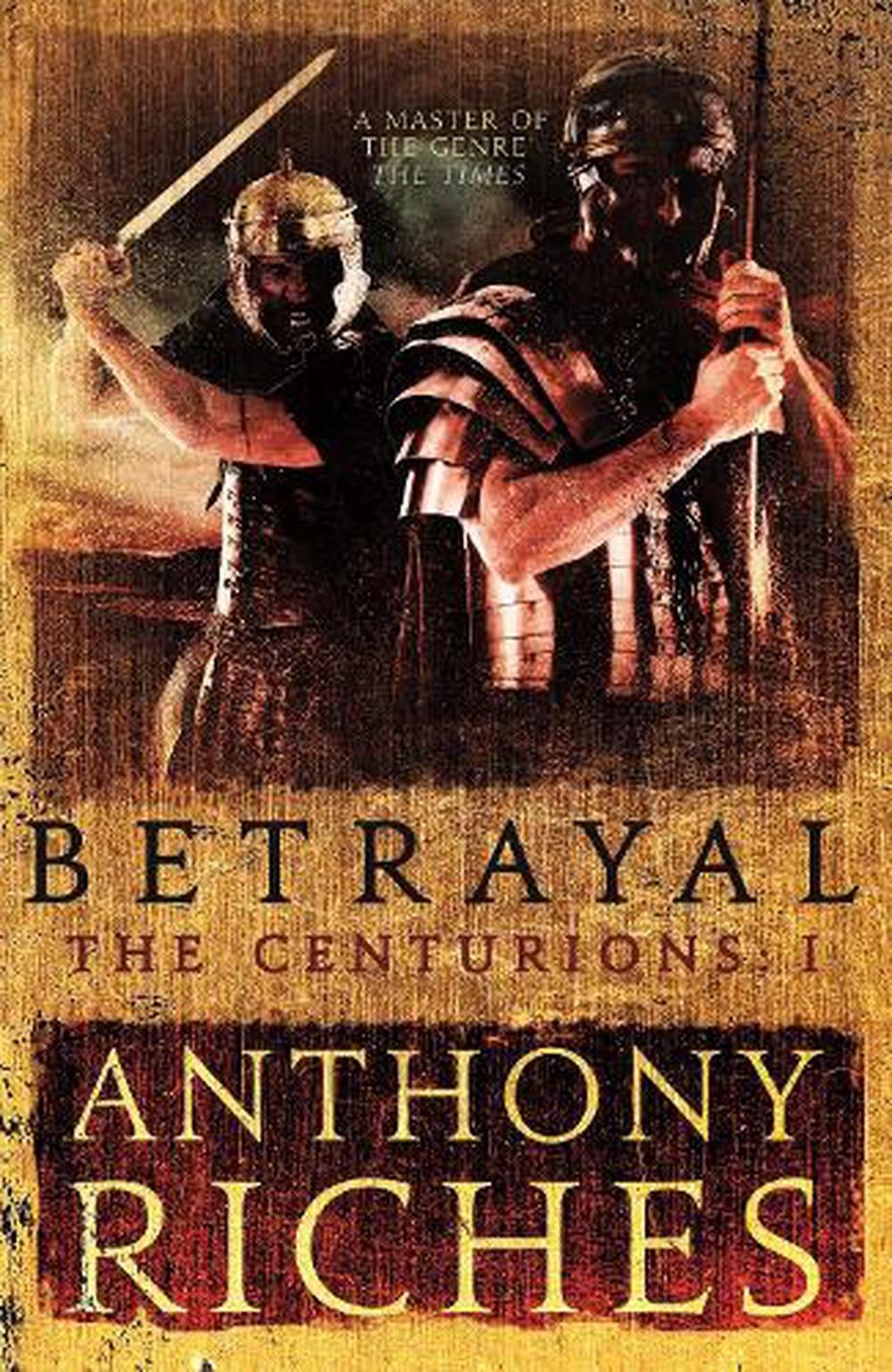 Betrayal: The Centurions I by Anthony Riches - ISBN: 9781473628748