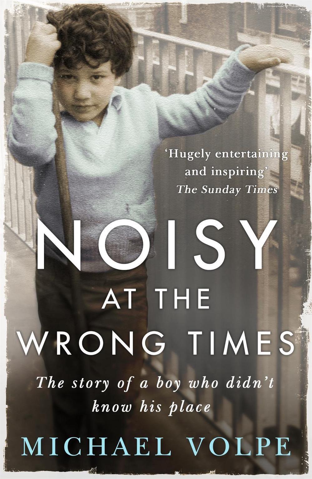 Noisy at the Wrong Times by Michael Volpe - ISBN: 9781473629400