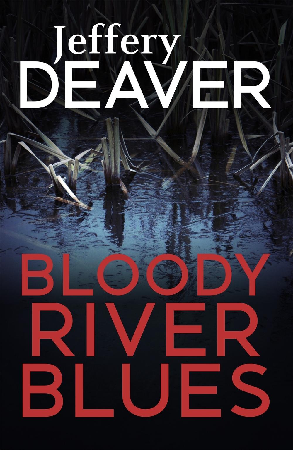 Bloody River Blues by Jeffery Deaver - ISBN: 9781473631984