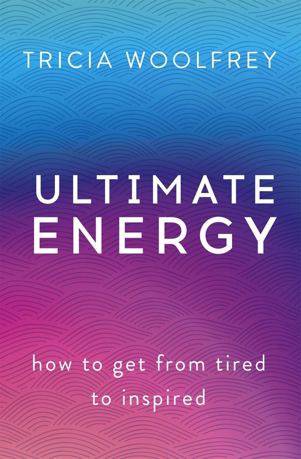 Ultimate Energy by Tricia Woolfrey - ISBN: 9781473634749