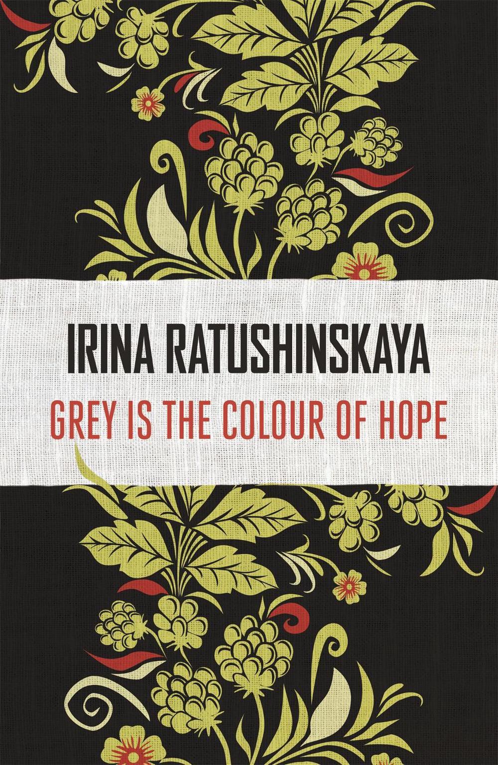 Grey is the Colour of Hope by Irina Ratushinskaya - ISBN: 9781473637221