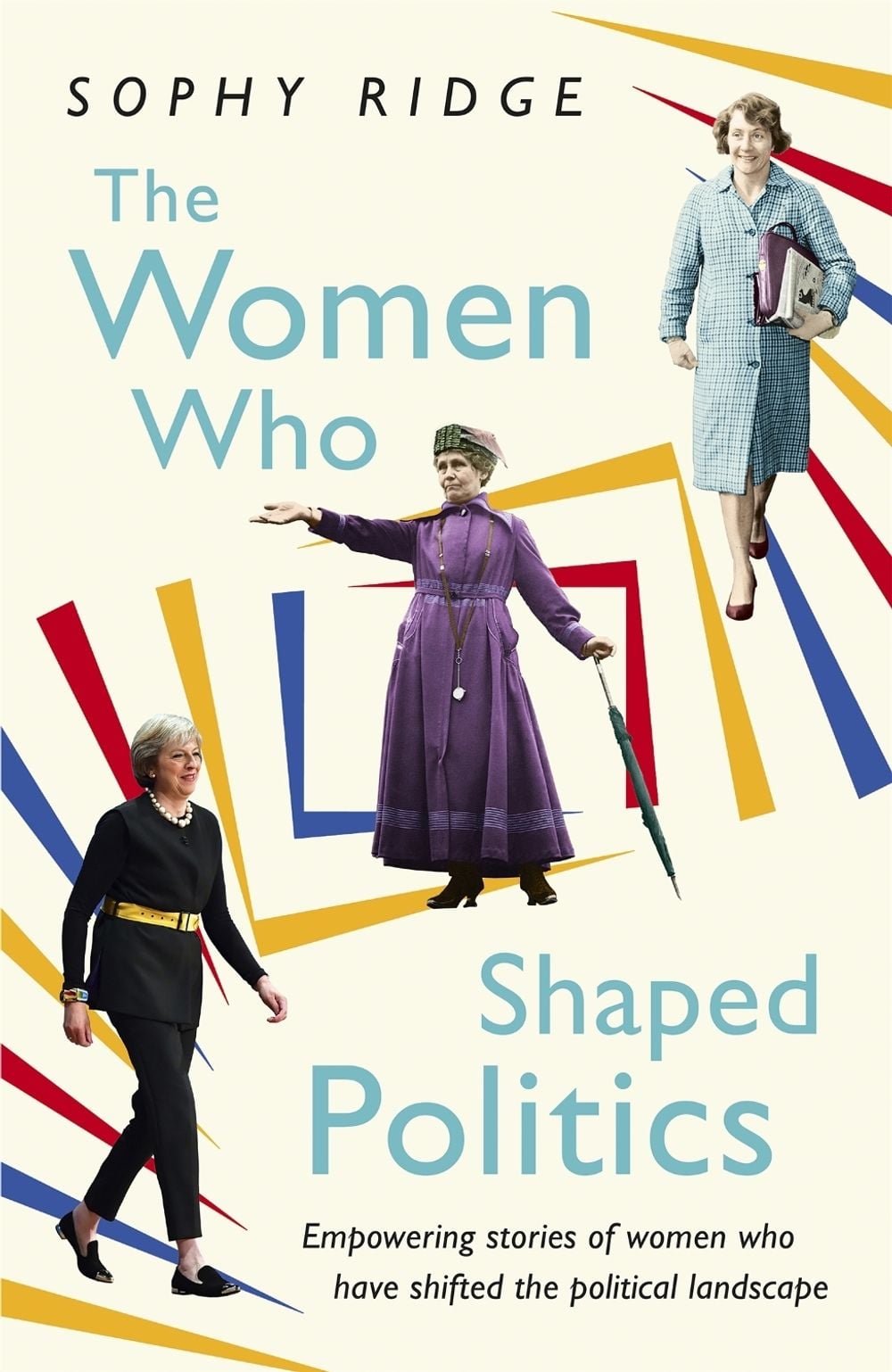 The Women Who Shaped Politics by Sophy Ridge - ISBN: 9781473638778