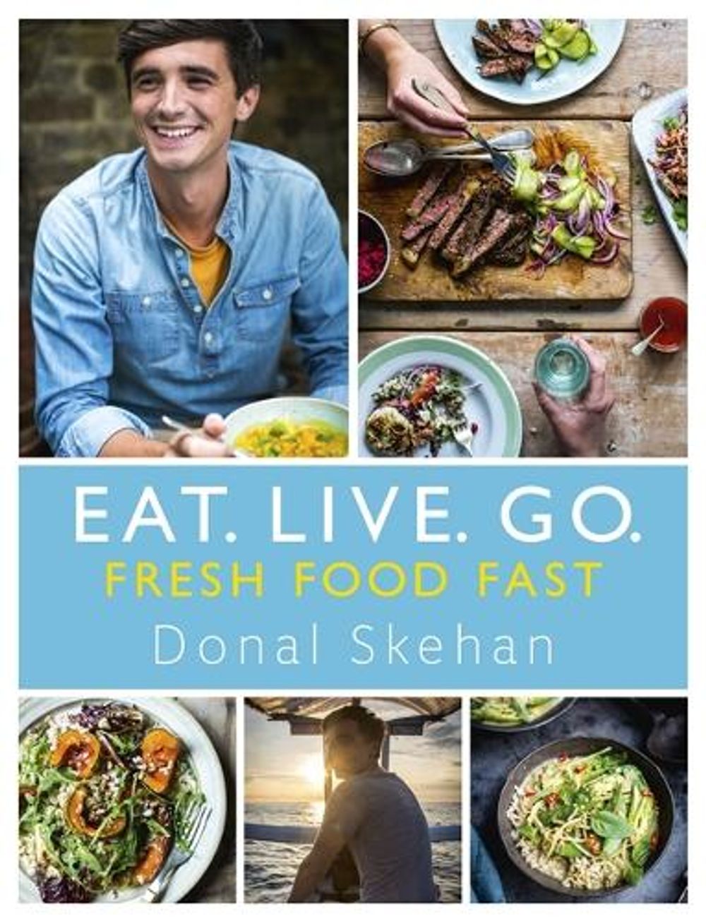 Eat. Live. Go - Fresh Food Fast by Donal Skehan - ISBN: 9781473640115