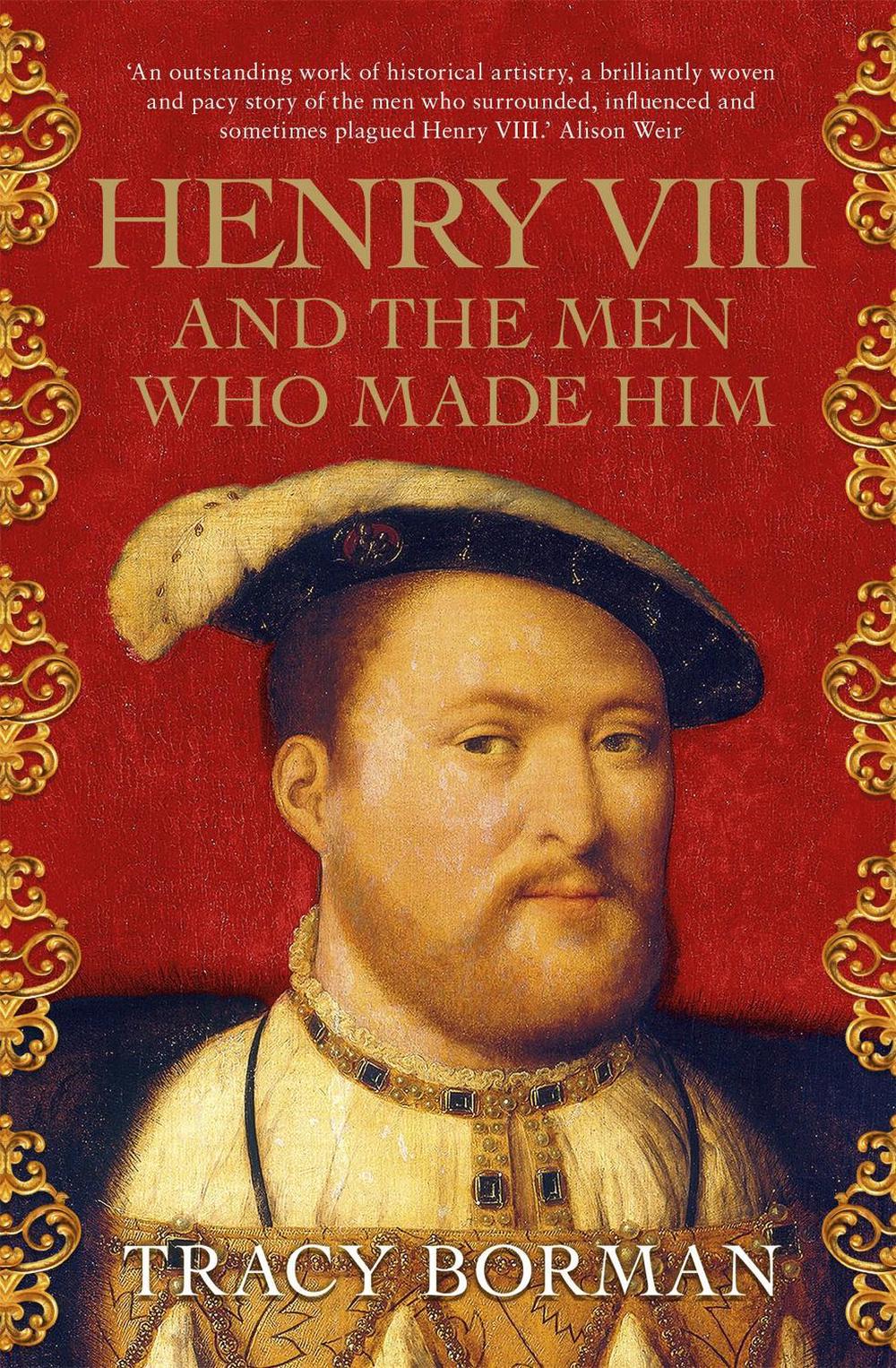 Henry VIII and the Men Who Made Him by Tracy Borman - ISBN: 9781473649910
