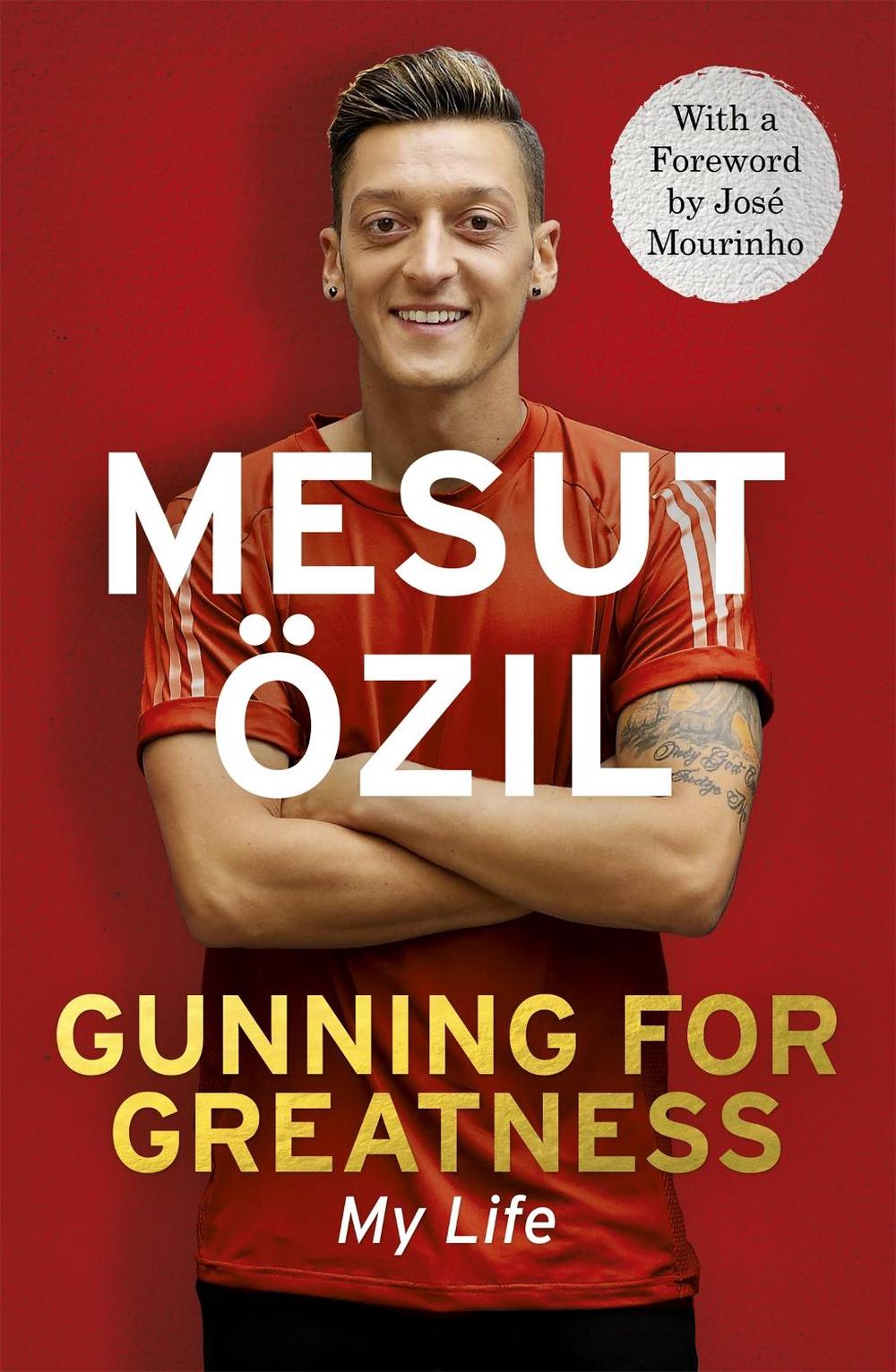 Gunning for Greatness: My Life by Mesut Özil - ISBN: 9781473649958
