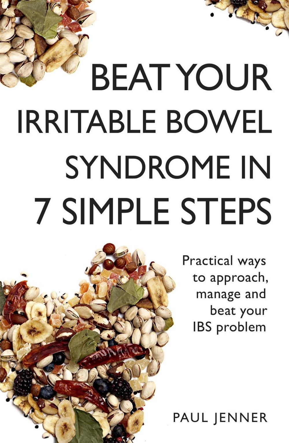 Beat Your Irritable Bowel Syndrome (IBS) in 7 Simple Steps by Paul Jenner - ISBN: 9781473654334