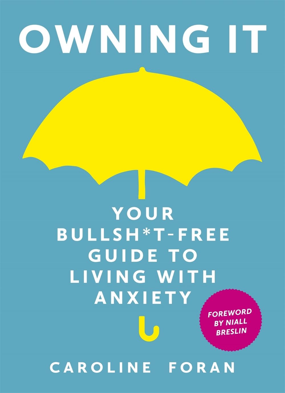 Owning it: Your Bullsh*t-Free Guide to Living with Anxiety by Caroline Foran - ISBN: 9781473657601