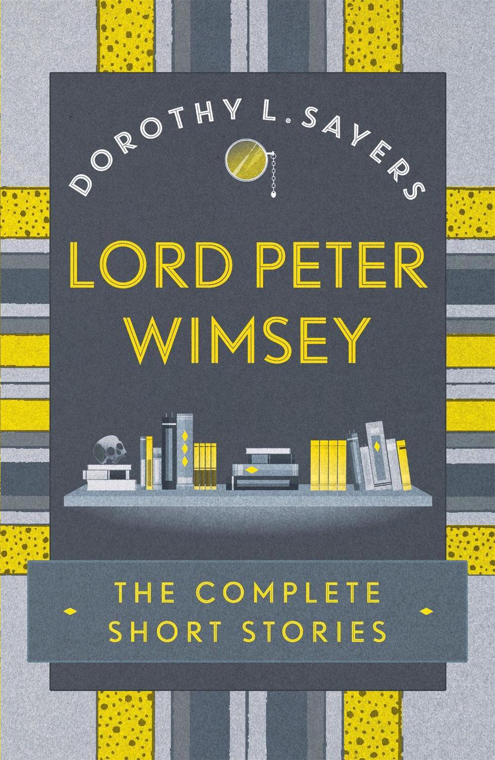 Lord Peter Wimsey: The Complete Short Stories, 9781473657632