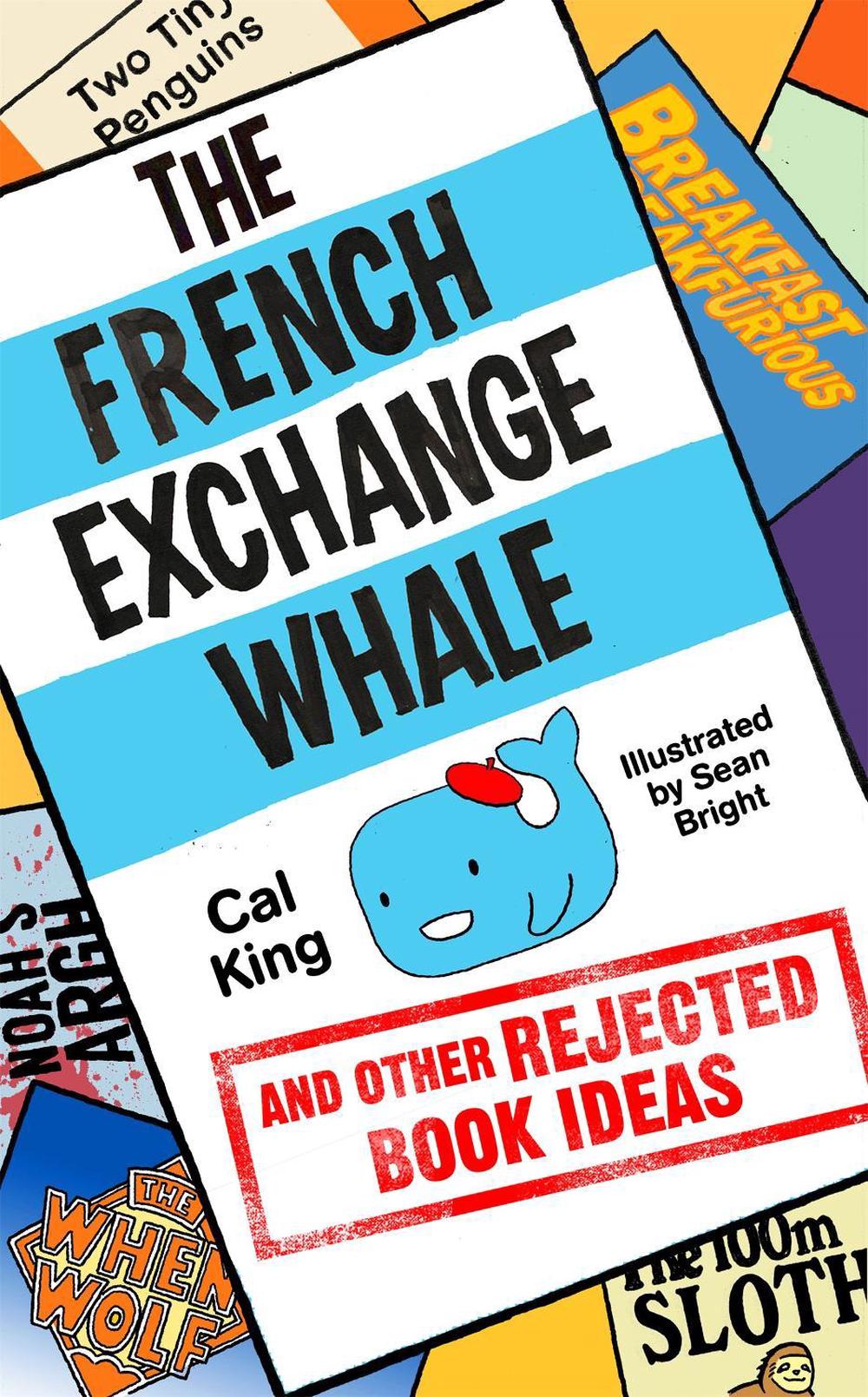 The French Exchange Whale and Other Rejected Book Ideas by Cal King - ISBN: 9781473661127