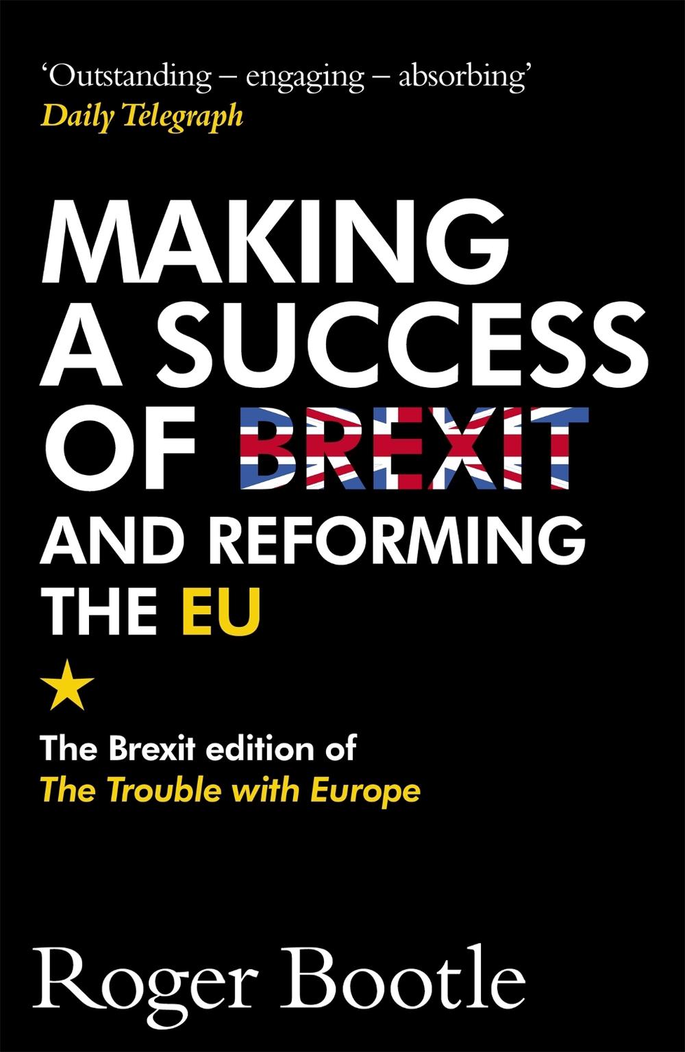 Making a Success of Brexit and Reforming the EU (Brexit edition) by Roger Bootle - ISBN: 9781473668478