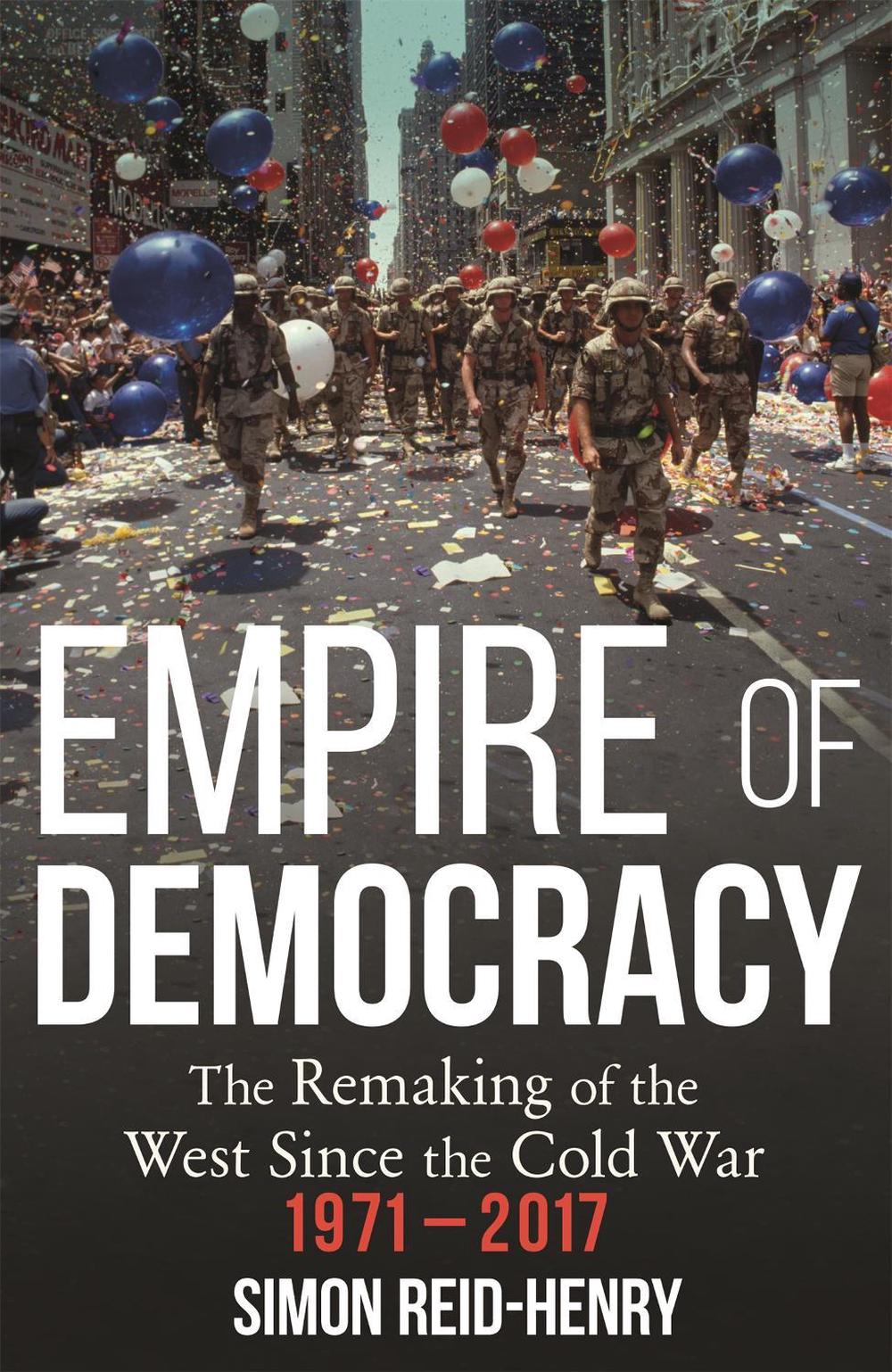 Empire of Democracy by Simon Reid-Henry - ISBN: 9781473670570