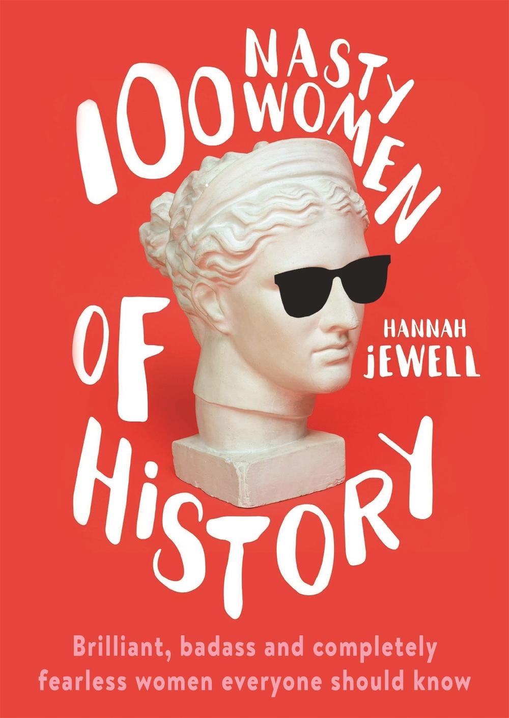 100 Nasty Women of History by Hannah Jewell - ISBN: 9781473671249