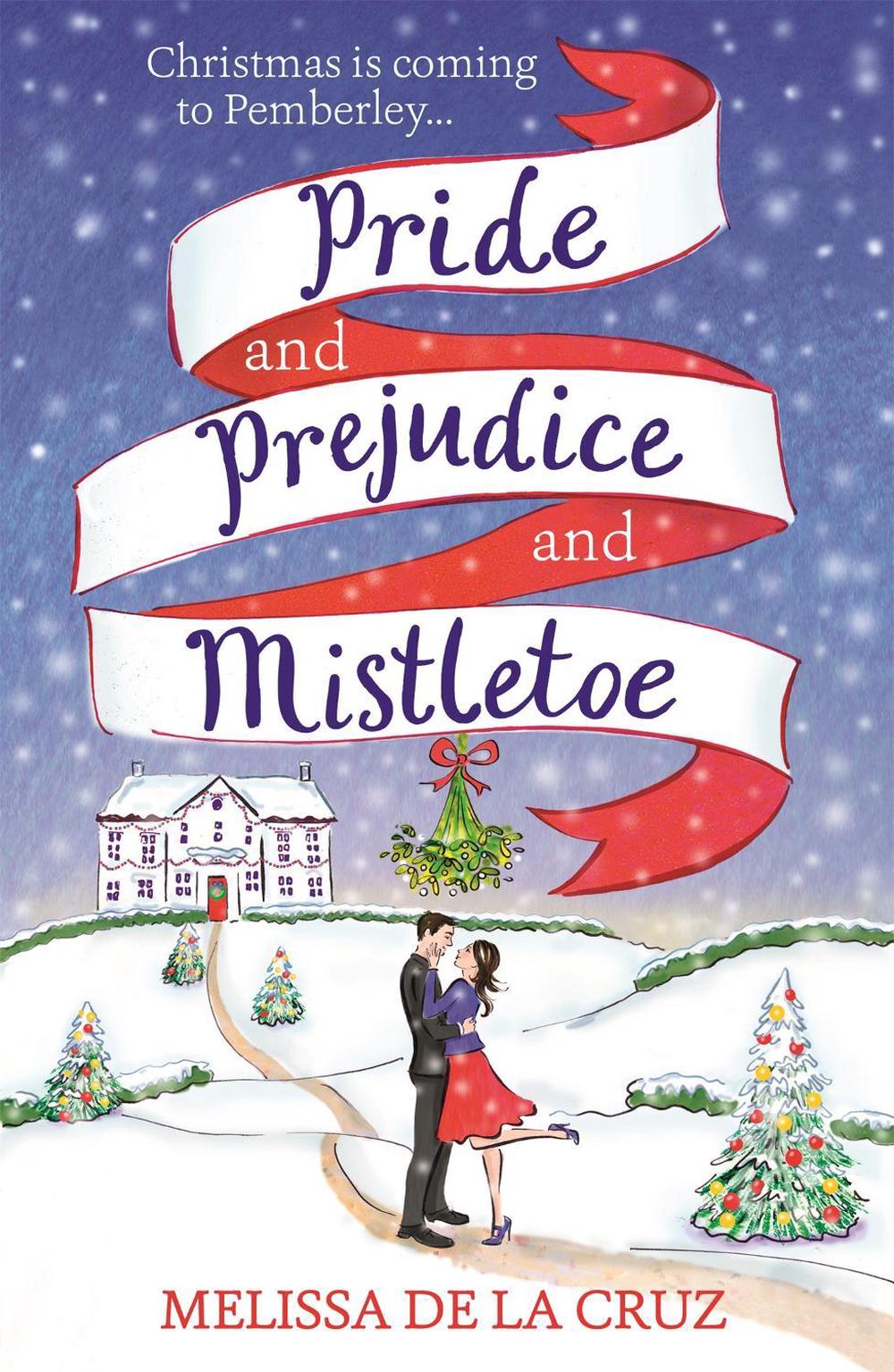 Pride and Prejudice and Mistletoe: a feel-good rom-com to fall in love with this Christmas by Melissa de la Cruz - ISBN: 9781473671294