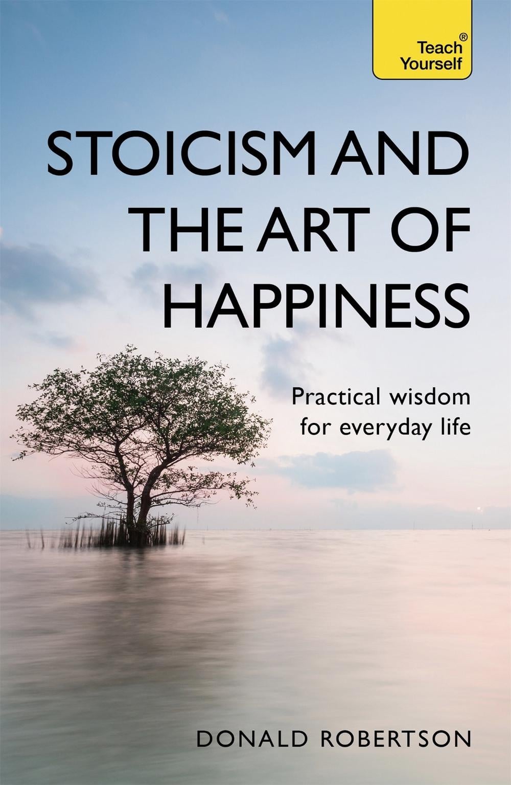 Stoicism and the Art of Happiness by Donald Robertson - ISBN: 9781473674783