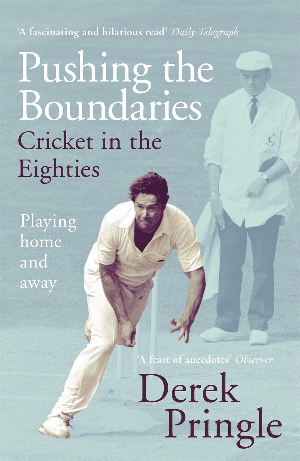 Pushing the Boundaries: Cricket in the Eighties by Derek Pringle - ISBN: 9781473674950