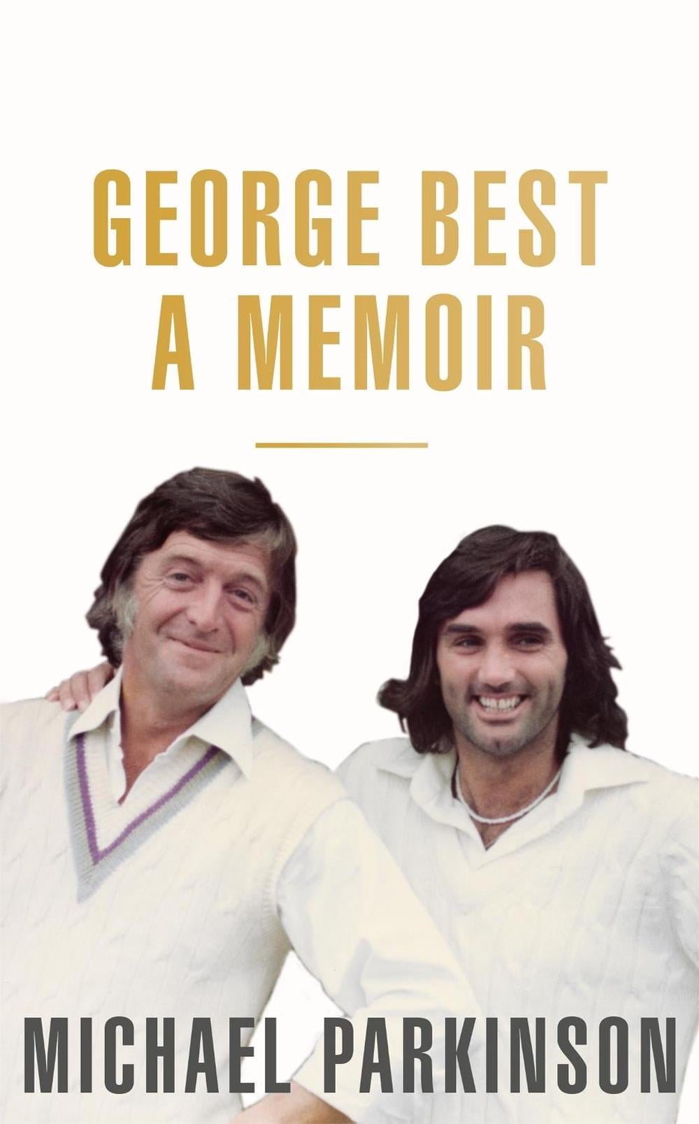 George Best: A Memoir by Michael Parkinson - ISBN: 9781473675704