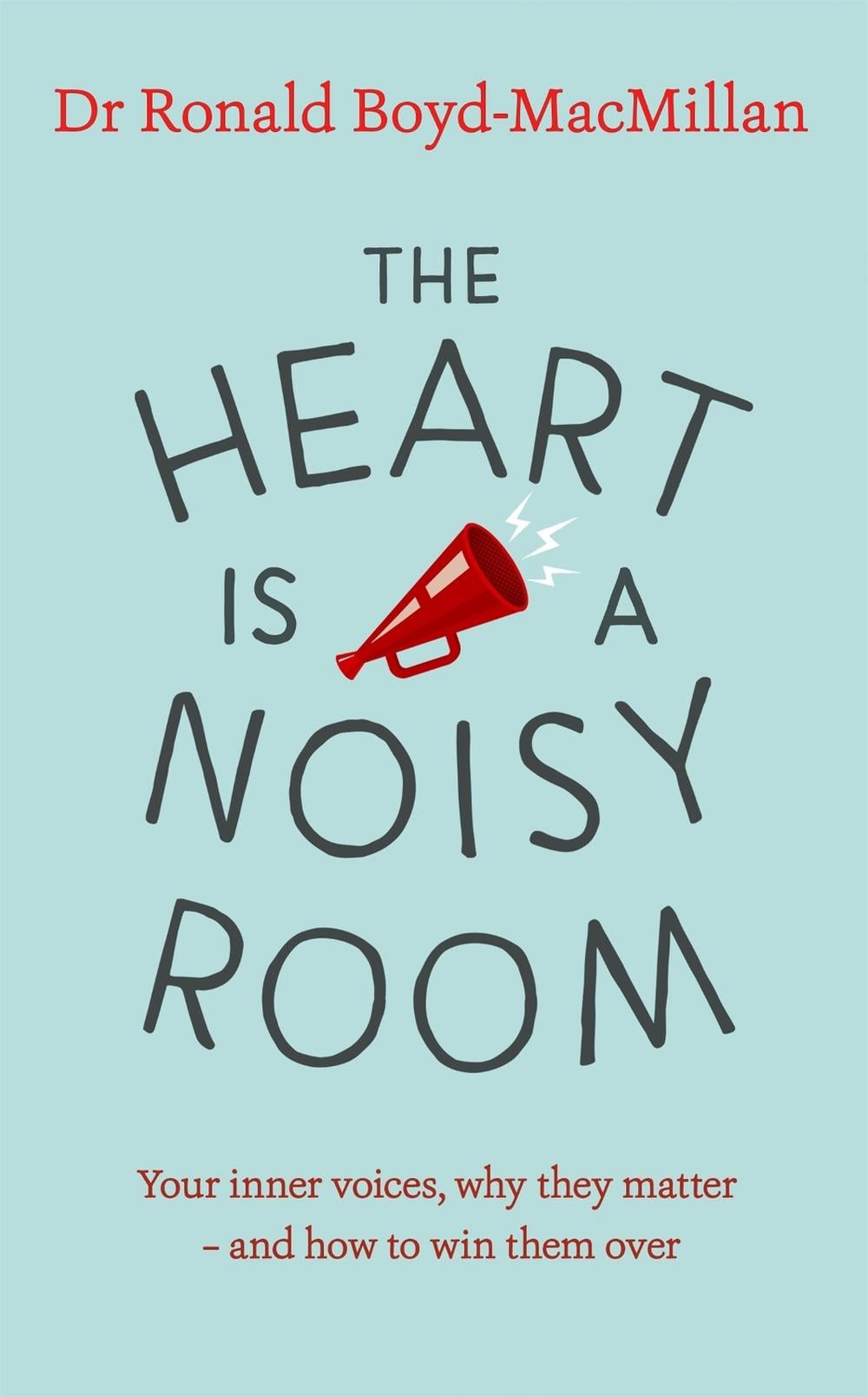 The Heart is a Noisy Room by Dr Ronald Boyd-MacMillan - ISBN: 9781473677159