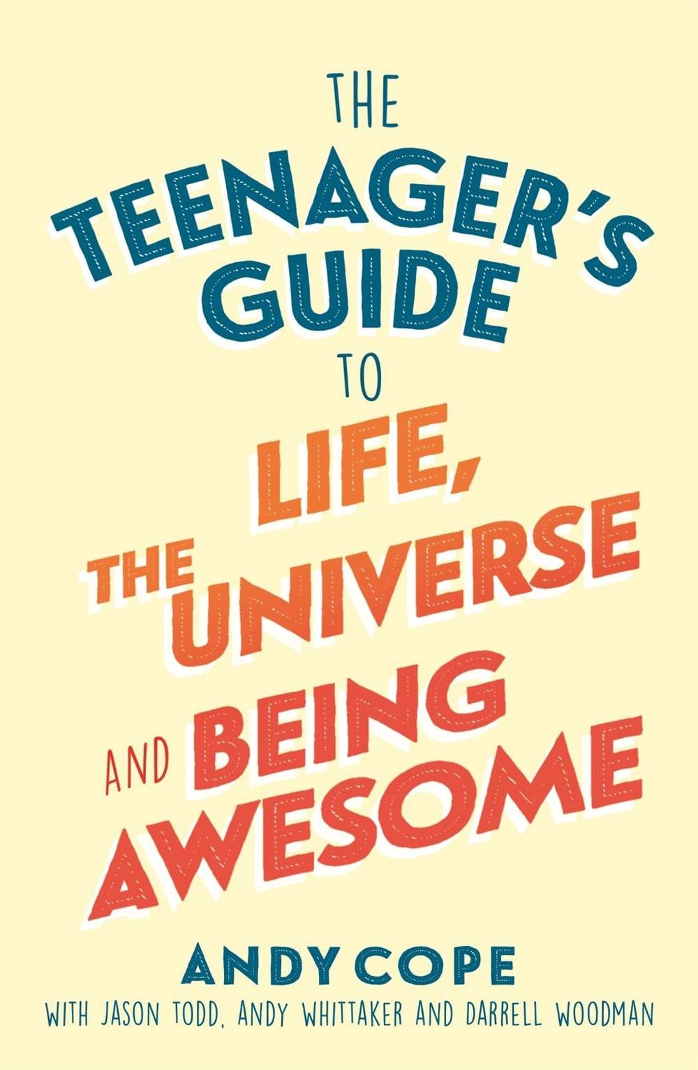 The Teenager's Guide to Life, the Universe and Being Awesome by Andy Cope - ISBN: 9781473679429