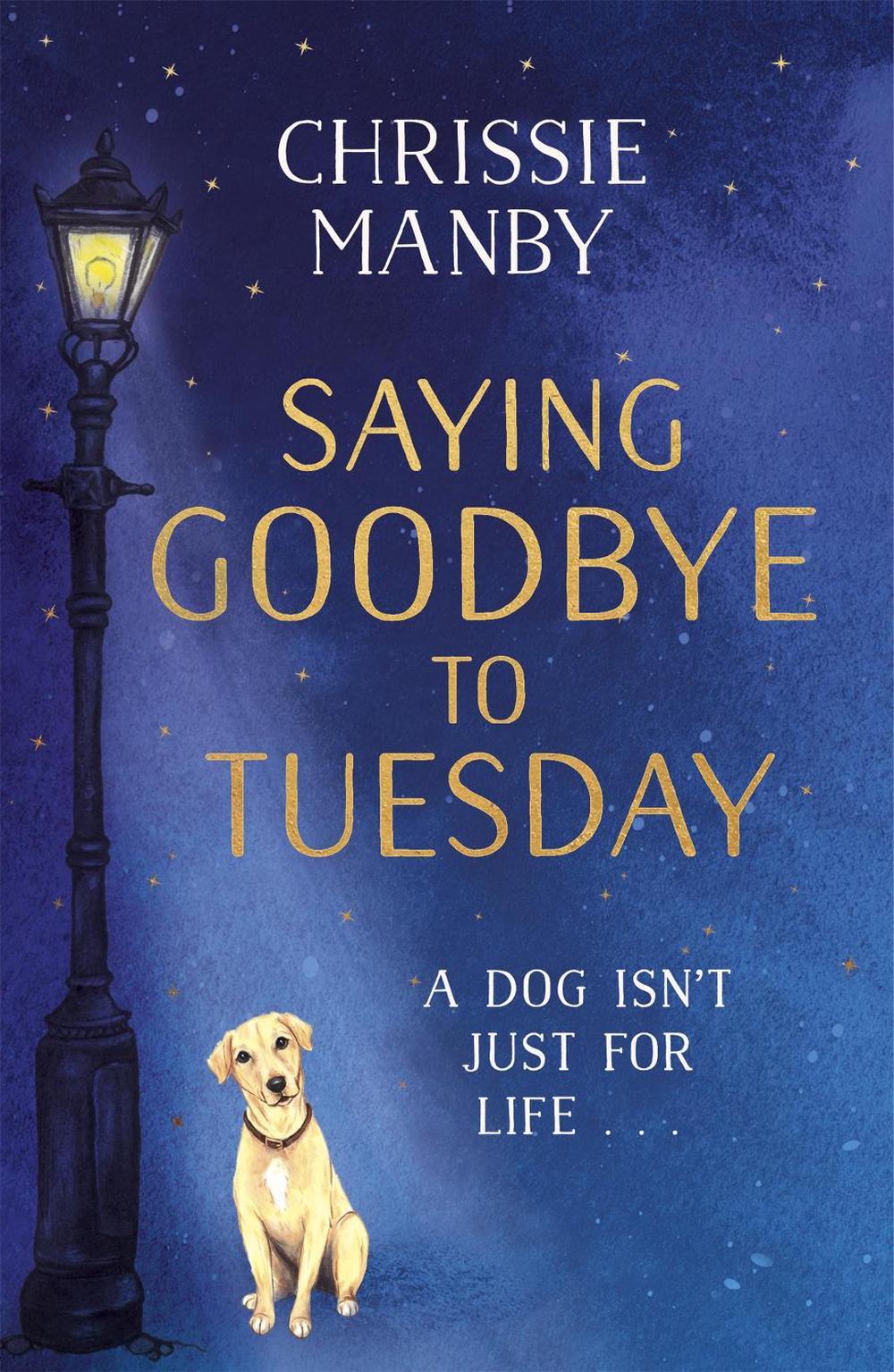 Saying Goodbye to Tuesday by Chrissie Manby - ISBN: 9781473682979