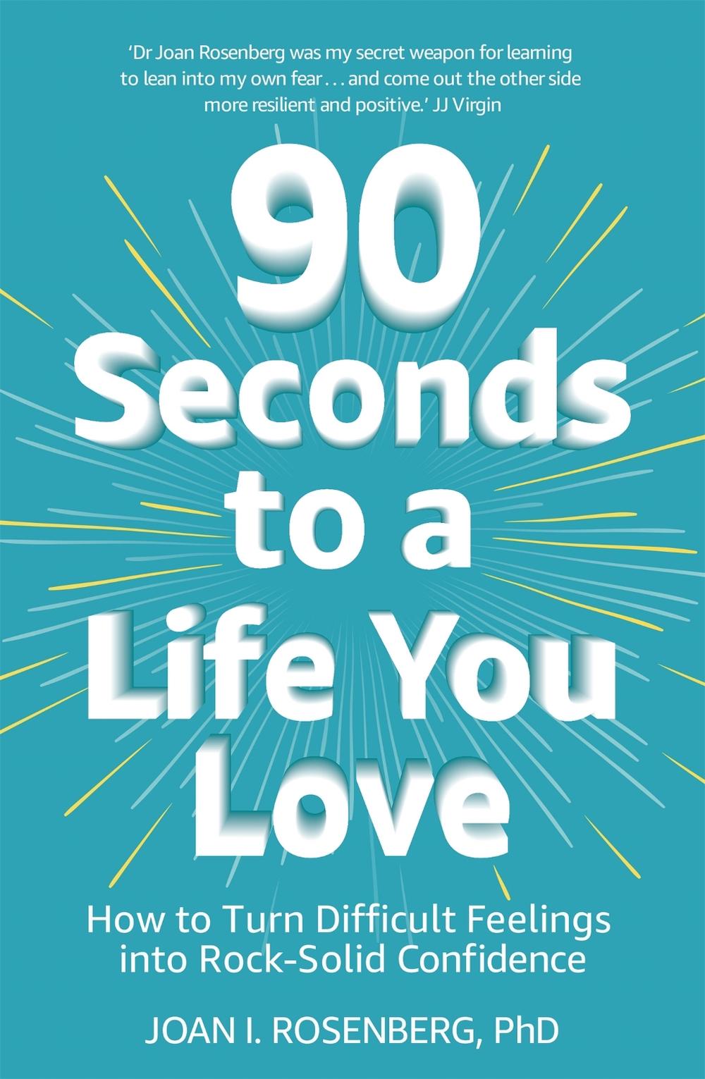 90 Seconds to a Life You Love by Dr Joan Rosenberg - ISBN: 9781473687004