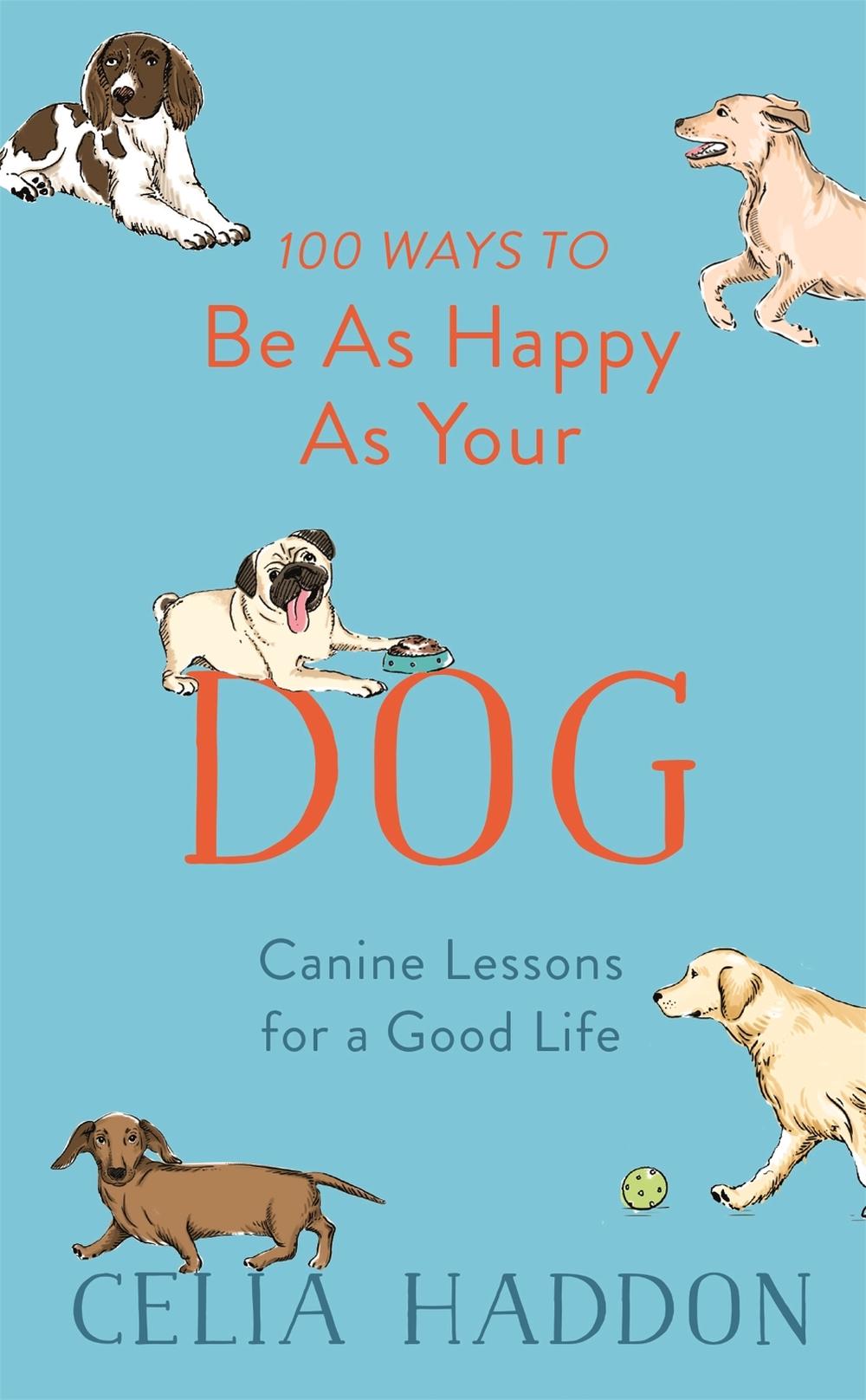 100 Ways to Be As Happy As Your Dog, 9781473689190
