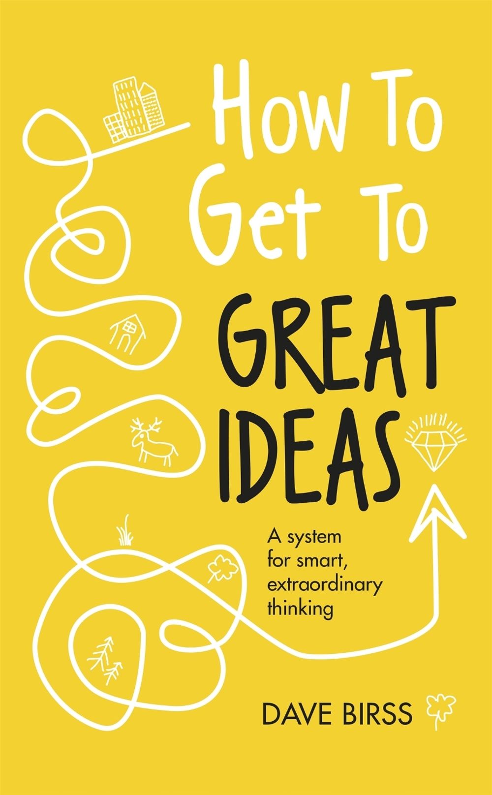 How to Get to Great Ideas by Dave Birss - ISBN: 9781473692145