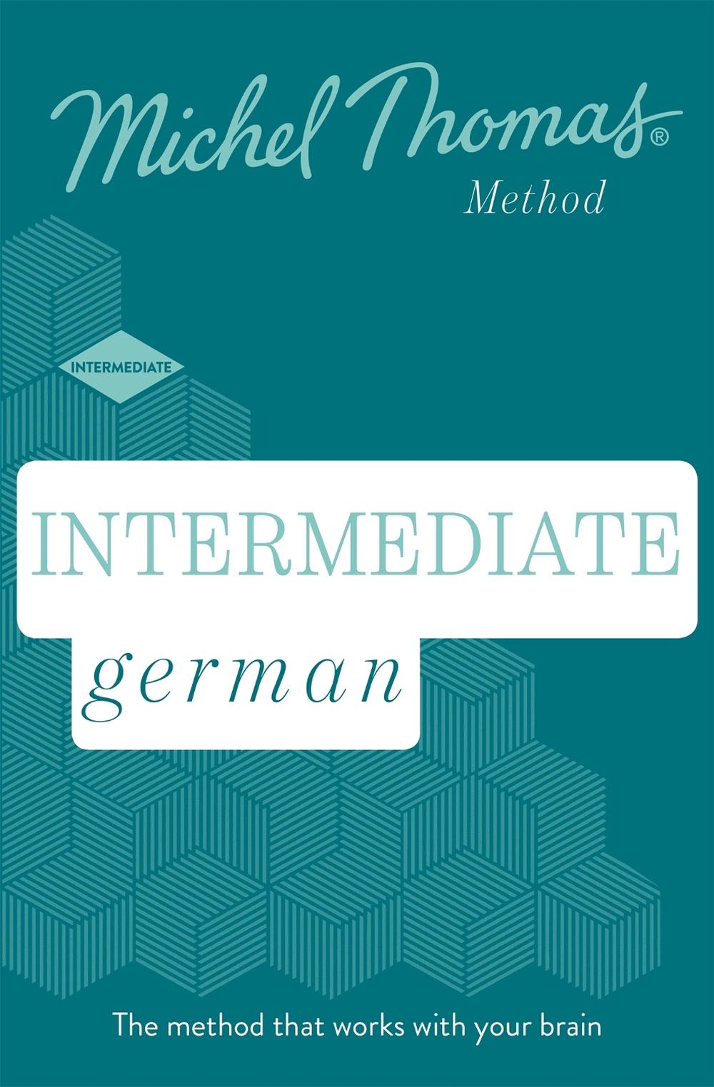 Intermediate German New Edition (Learn German with the Michel Thomas Method), 9781473692893