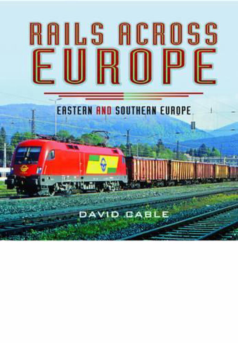 Rails Across Europe: Eastern and Southern Europe, 9781473844322