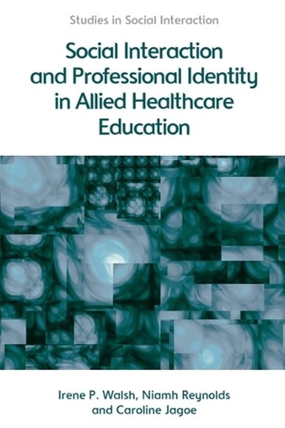 Social Interaction and Professional Identity in Allied Healthcare Education by Irene Walsh - ISBN: 9781474403153