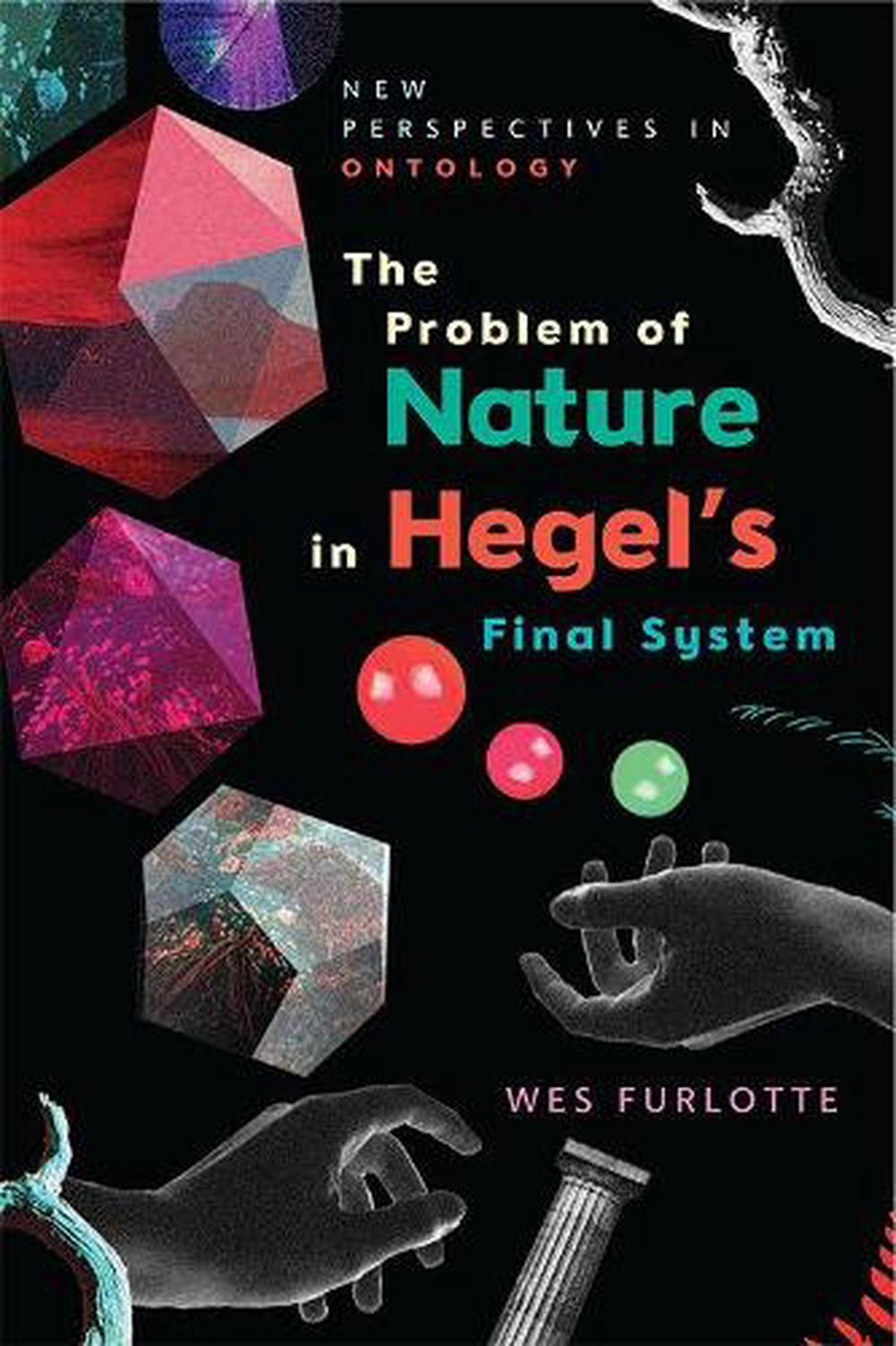 The Problem of Nature in Hegel’s Final System, 9781474435543