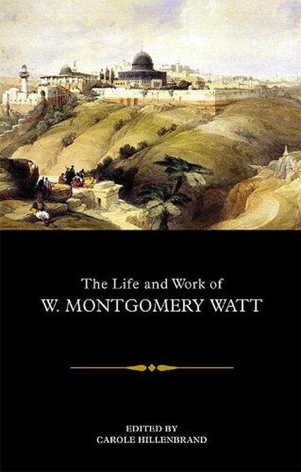 The Life and Work of W. Montgomery Watt, 9781474447324