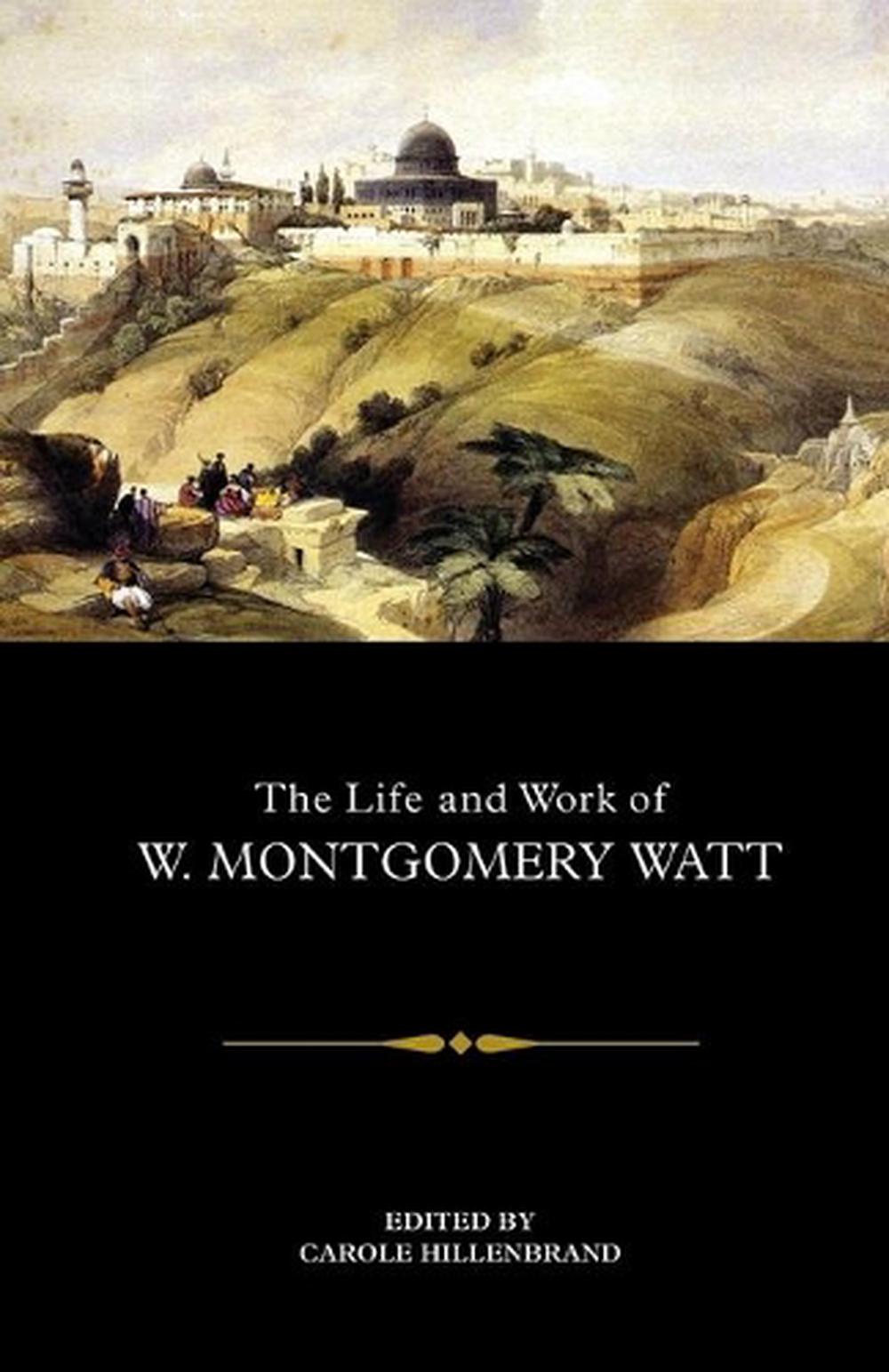 The Life and Work of W. Montgomery Watt, 9781474447331