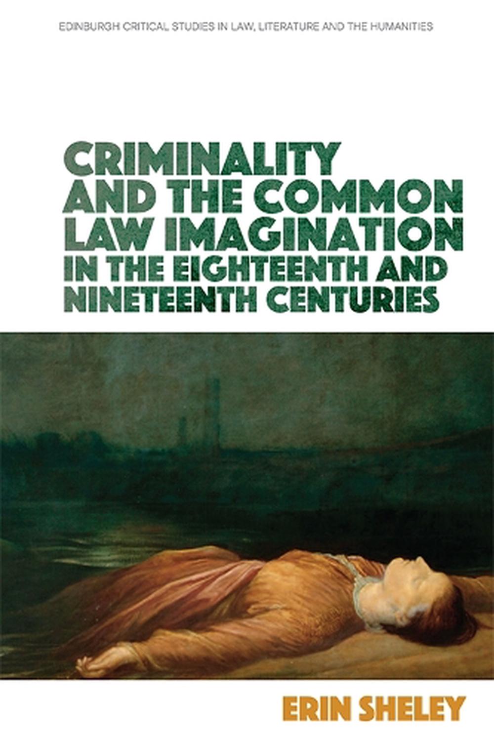 Criminality and the Common Law Imagination in the 18th and 19th Centuries, 9781474450119