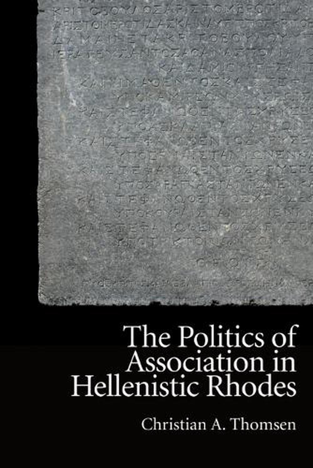 The Politics of Association in Hellenistic Rhodes by Christian A ...