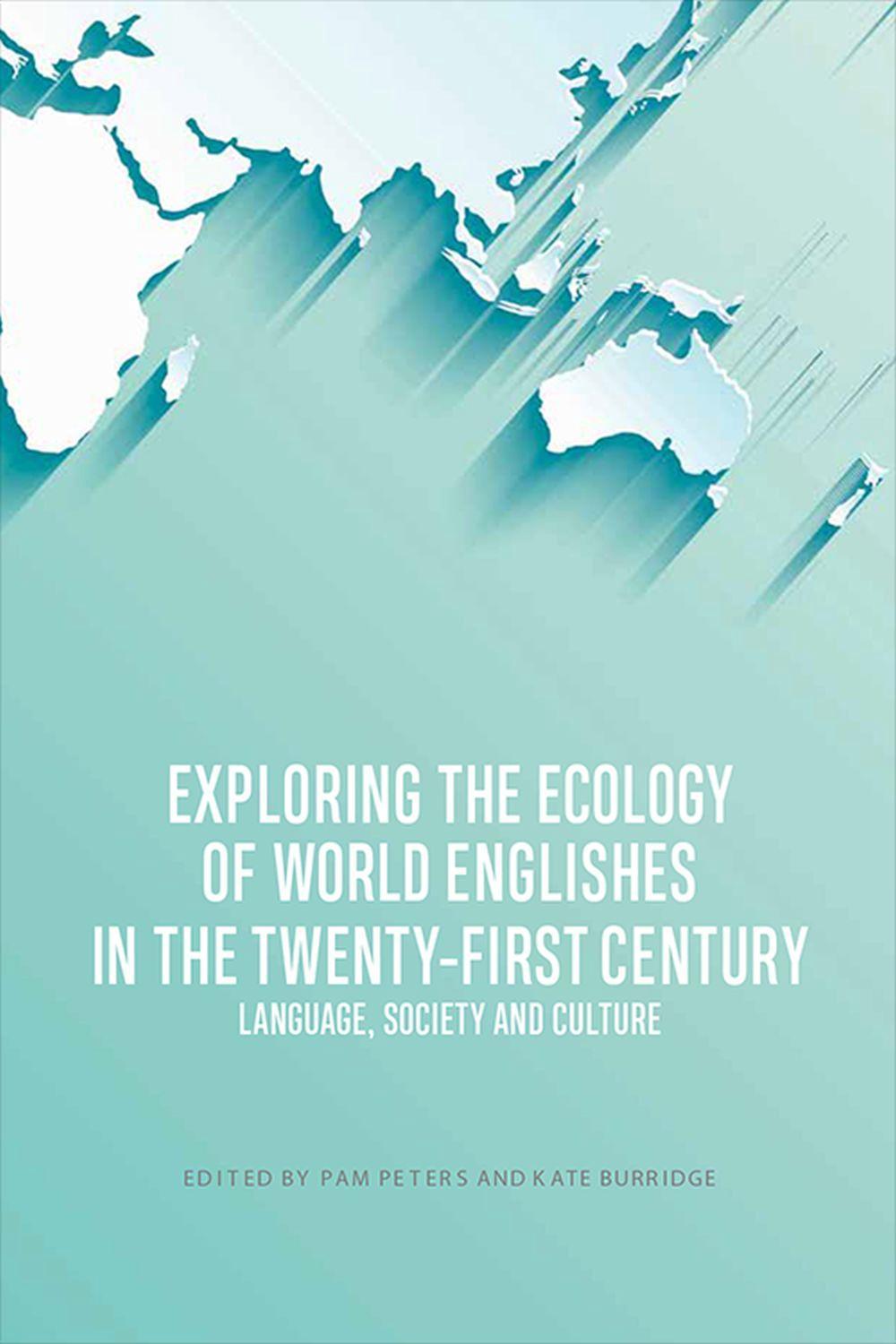 Exploring the Ecology of World Englishes in the Twenty-first Century by Pam Peters - ISBN: 9781474462853