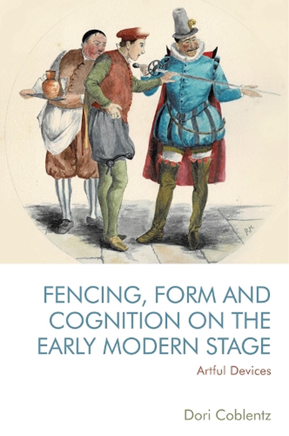 Fencing, Form and Cognition on the Early Modern Stage, 9781474482271