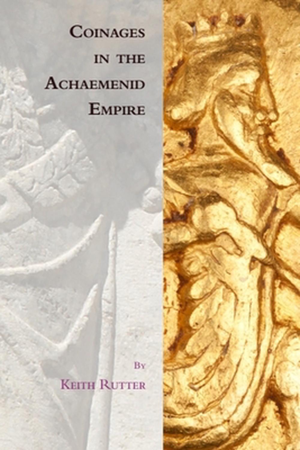 Coinages in the Achaemenid Empire by Keith Rutter - ISBN: 9781474492713