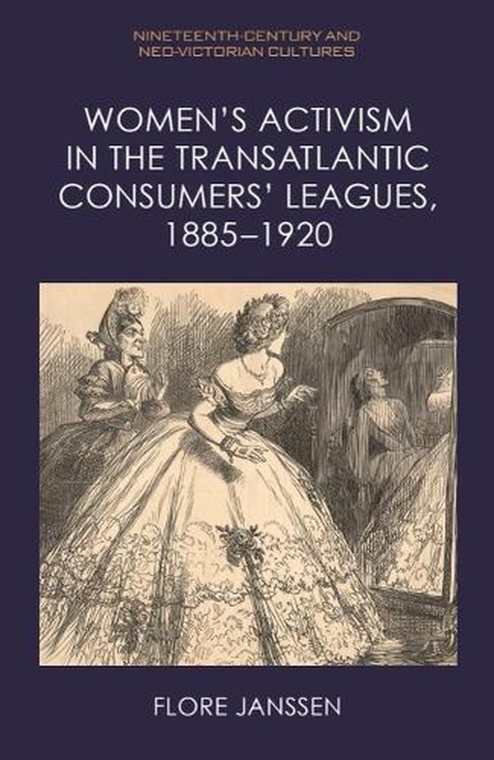 Women’s Activism in the Transatlantic Consumers’ Leagues, 1885–1920 by Flore Janssen - ISBN: 9781474497992