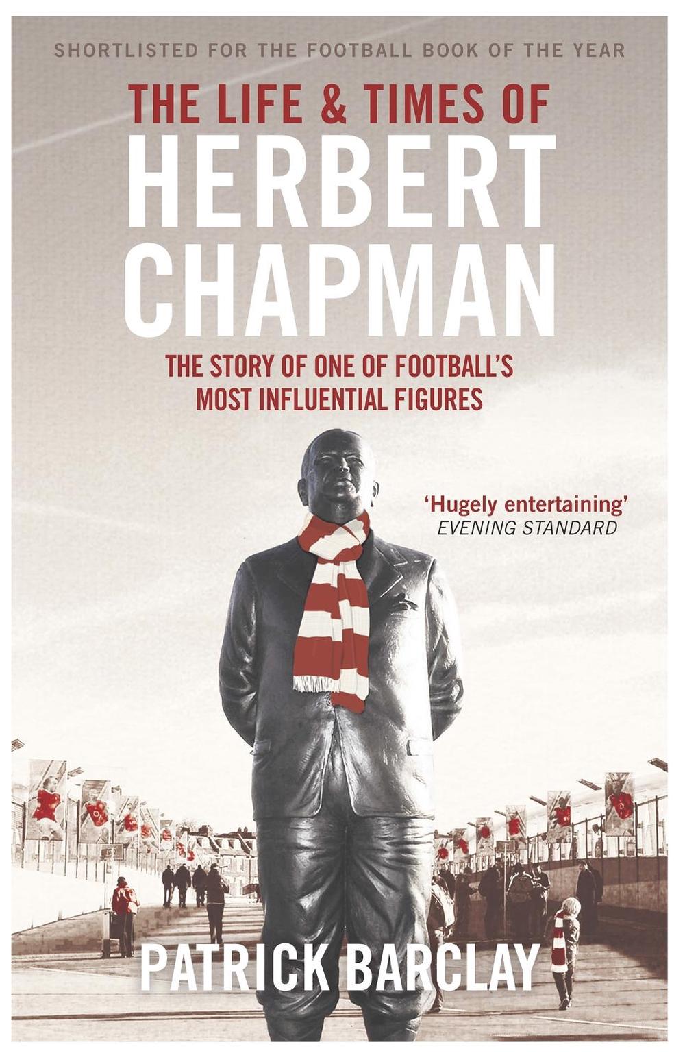 The Life and Times of Herbert Chapman by Patrick Barclay - ISBN: 9781474600798