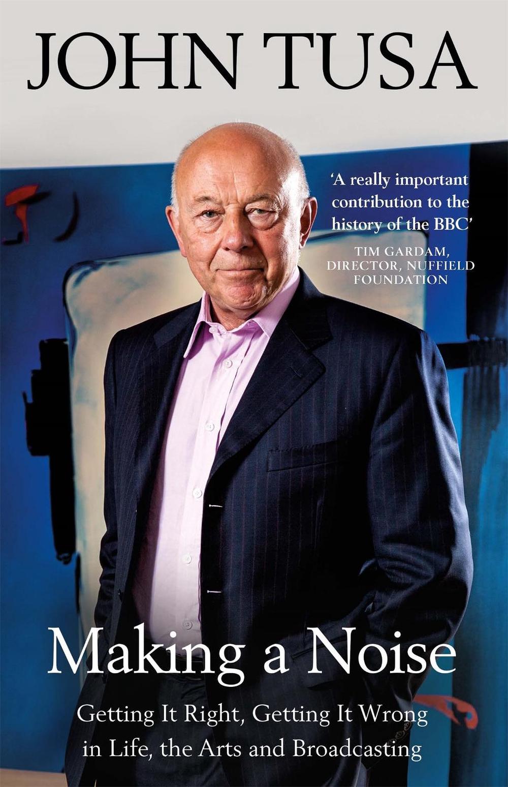 Making a Noise by Sir John Tusa - ISBN: 9781474607094