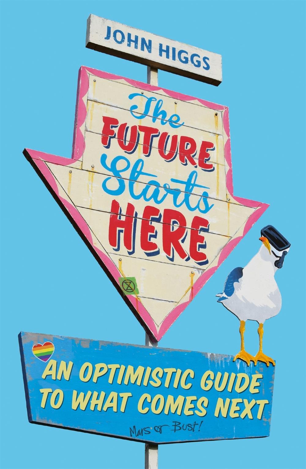 The Future Starts Here by John Higgs - ISBN: 9781474609401