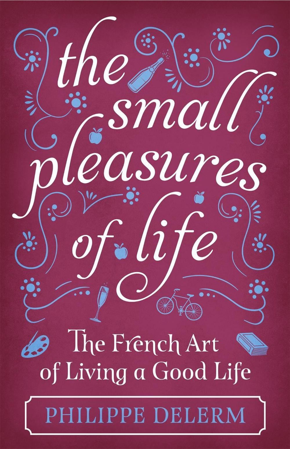The Small Pleasures Of Life by Philippe Delerm - ISBN: 9781474609678