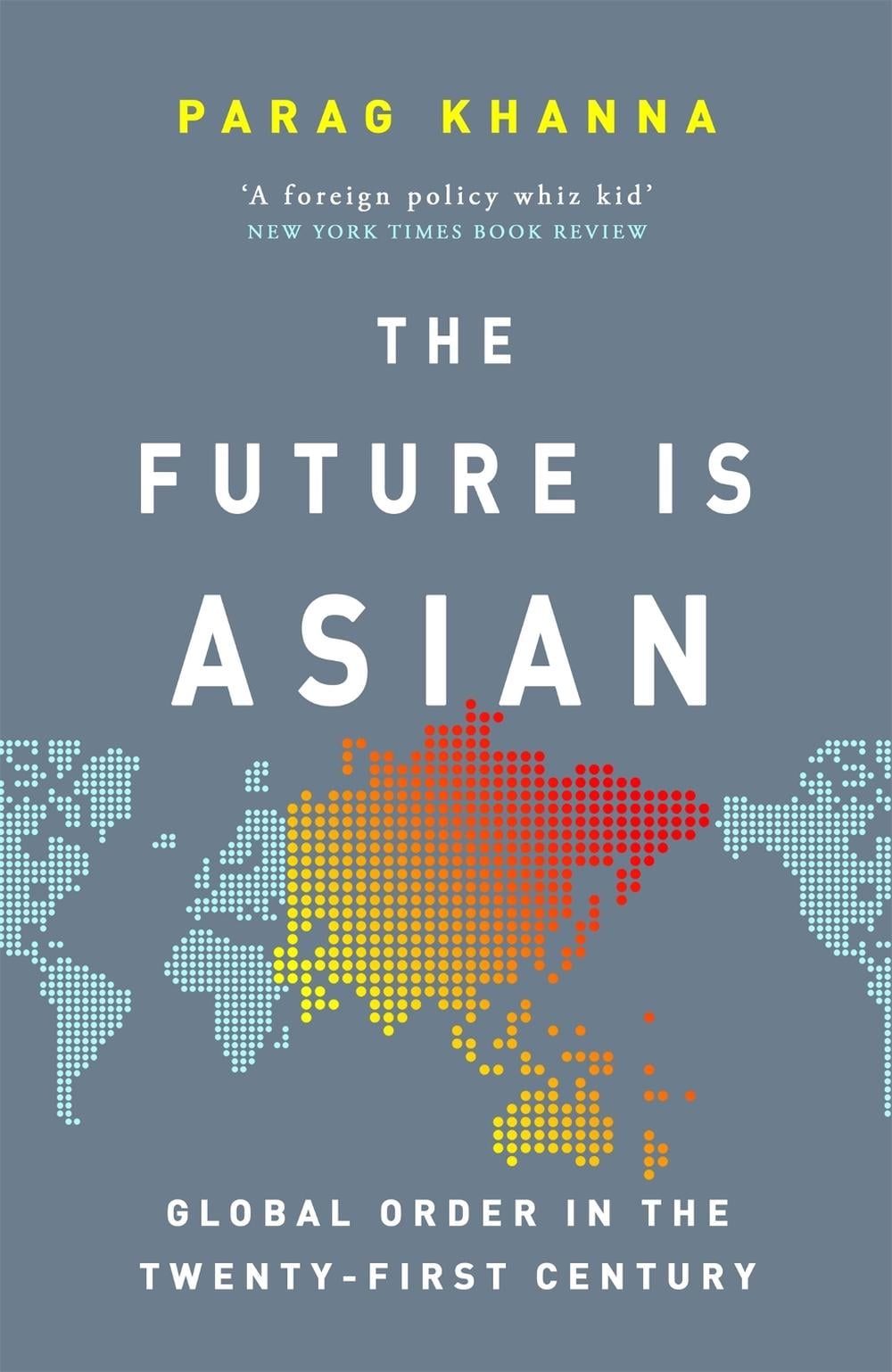 The Future Is Asian by Parag Khanna - ISBN: 9781474610681
