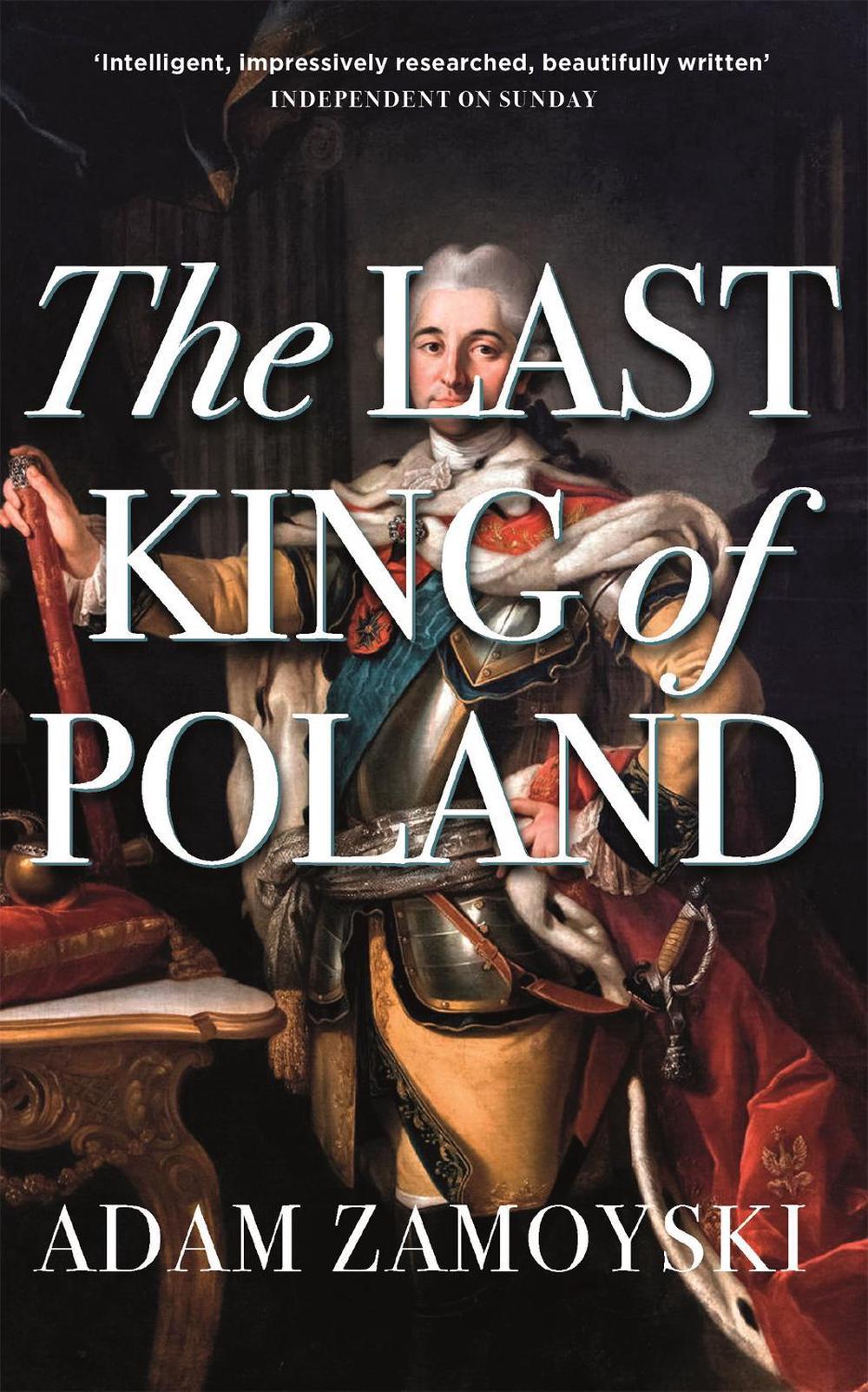 The Last King Of Poland by Adam Zamoyski - ISBN: 9781474615198