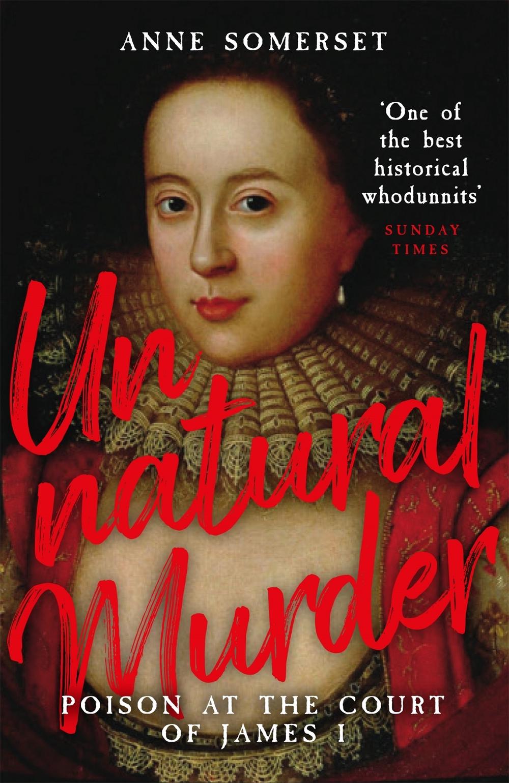 Unnatural Murder: Poison In The Court Of James I by Anne Somerset - ISBN: 9781474618731