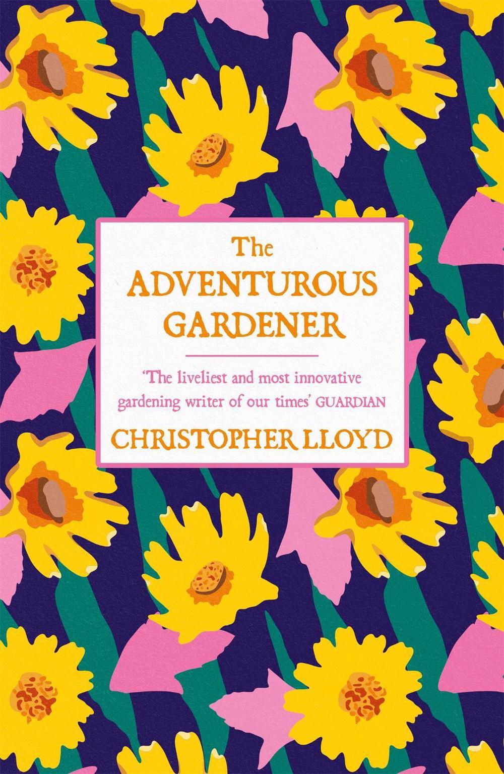 The Adventurous Gardener by Christopher Lloyd - ISBN: 9781474619899
