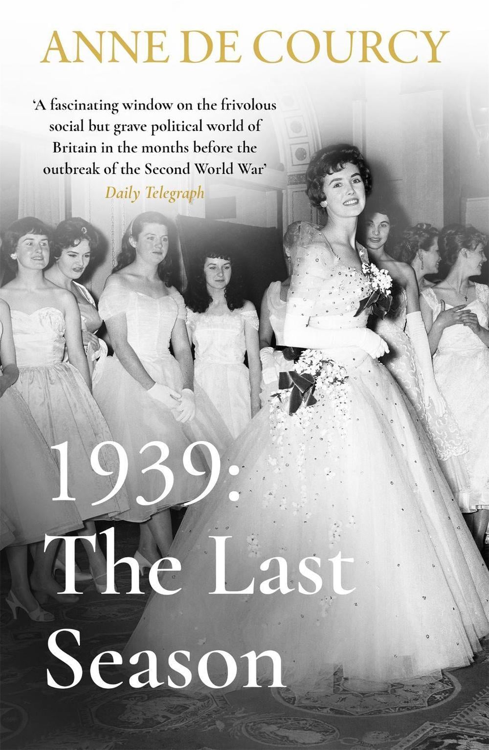 1939: The Last Season by Anne de Courcy - ISBN: 9781474625135