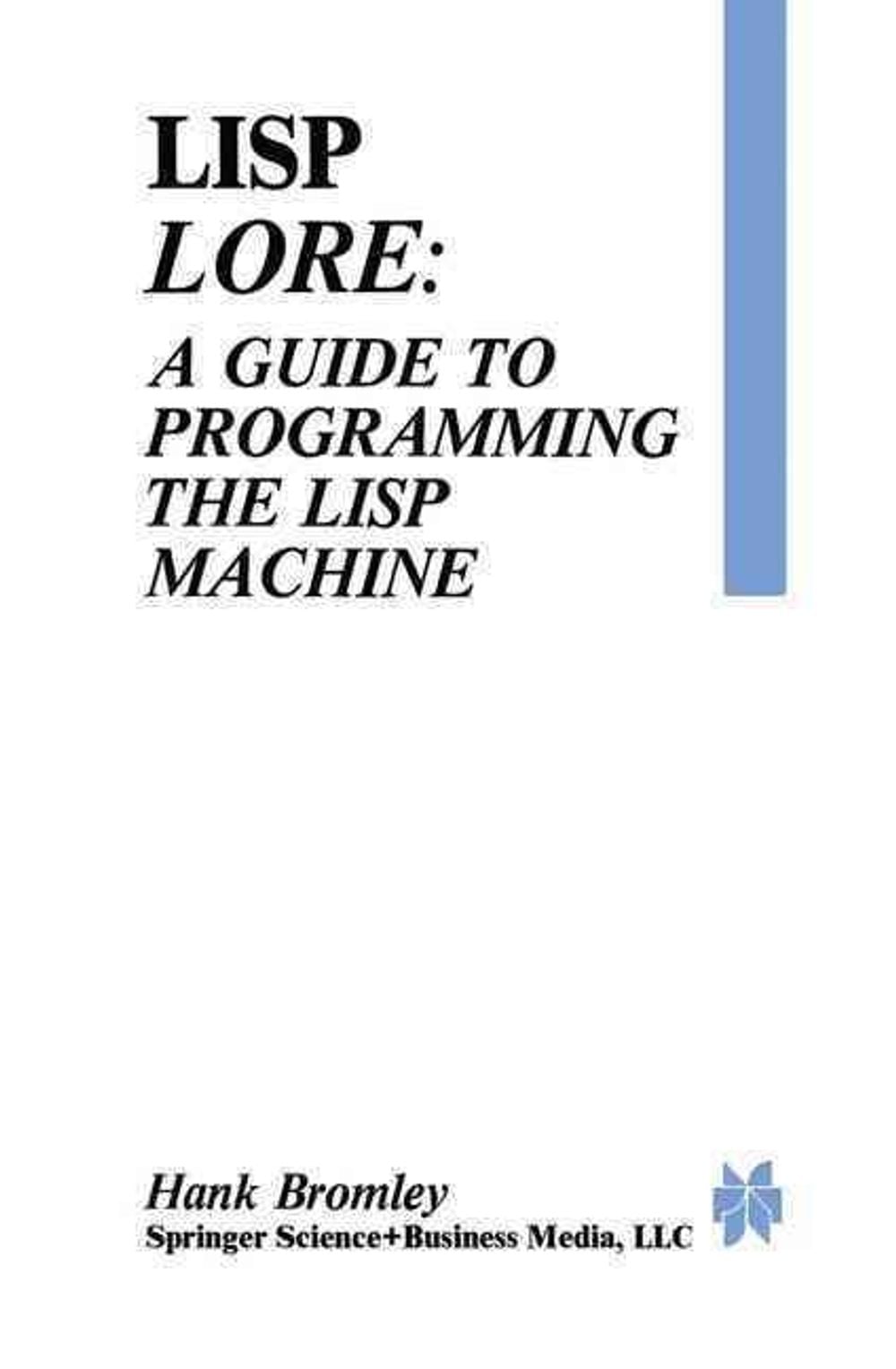 Lisp Lore: A Guide to Programming the Lisp Machine by H. Bromley - ISBN: 9781475756708