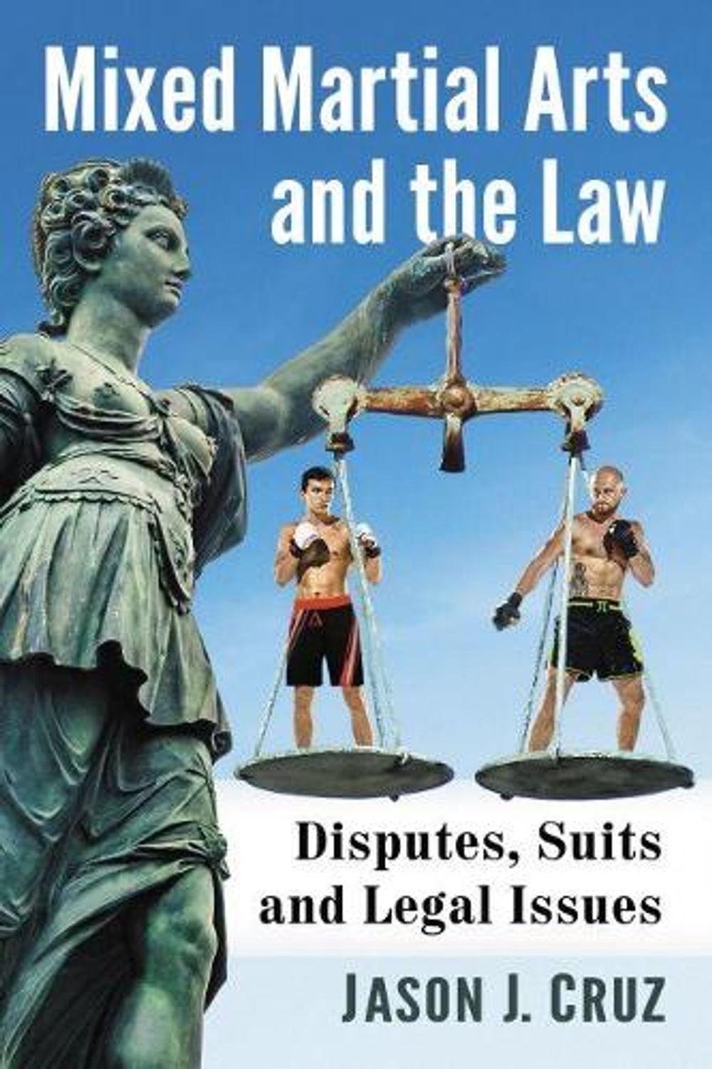 Mixed Martial Arts and the Law by Jason J. Cruz - ISBN: 9781476679303